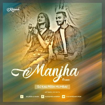 Manjha (Remix) DJ Kalpesh Mumbai